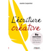 L'écriture créative: 80 exercices pour libérer sa plume et oser écrire !