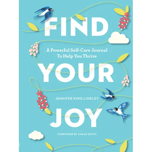 Find Your Joy: A Powerful Self-Care Journal to Help You Thrive