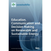 Education, Communication and Decision Making on Renewable and Sustainable Energy