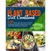 The Plant Based Diet Cookbook: 600 Quick and Easy Healthy Recipes to Prepare Flavorful Dishes for All the Family, from Breakfast to Dessert. 4-Week We