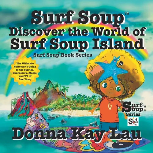 Surf Soup Discover the World of Surf Soup Island: The Ultimate Collector's Guide to the Stories, Characters, Magic, and TV of Surf Soup