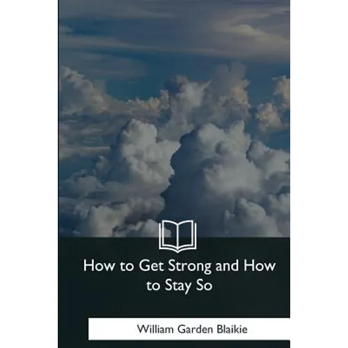 How to Get Strong and How to Stay So