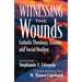Witnessing the Wounds: Catholic Theology, Trauma, and Social Healing