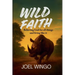 Wild Faith: Believing God For All Things and Living Like It