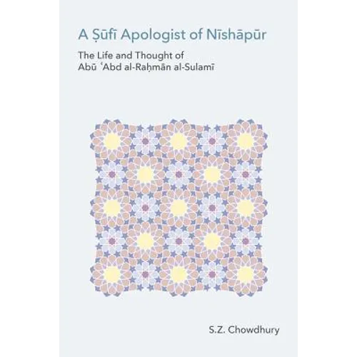 A Sufi Apologist of Nishapur: The Life and Thought of Abu Cabd Al-Rahman Al-Sulami - Hardcover