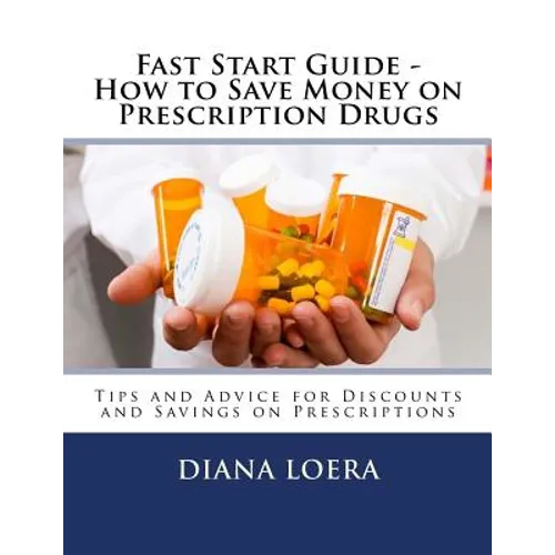 Fast Start Guide - How to Save Money on Prescription Drugs