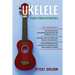 Ukelele para principiantes: 3 Libros en 1: la guía para principiantes para aprender los dominios del ukelele + leer música y reproducir canciones