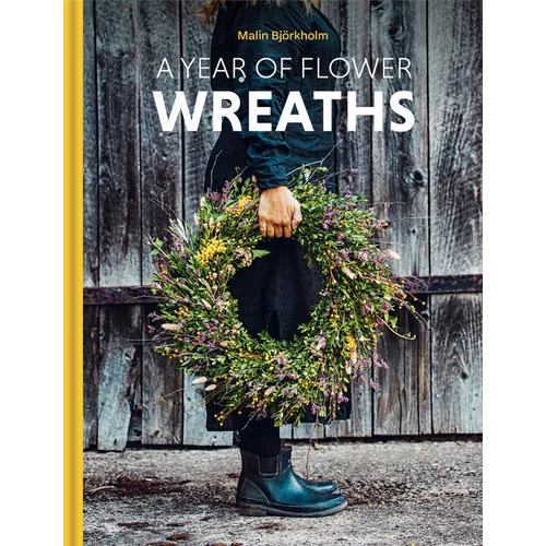 A Year of Flower Wreaths: Simple Projects for All Seasons