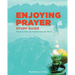 Enjoying Prayer Study Guide