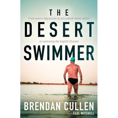 The Desert Swimmer: From Severe Depression on an Outback Sheep Station to Swimming the English Channel