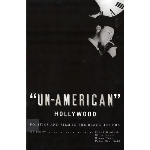 'Un-American' Hollywood: Politics and Film in the Blacklist Era