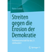 Streiten Gegen Die Erosion Der Demokratie: Politikwissenschaft Für Das 21. Jahrhundert