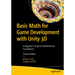 Basic Math for Game Development with Unity 3D: A Beginner's Guide to Mathematical Foundations
