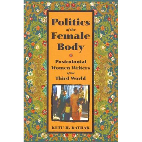 The Politics of the Female Body: Postcolonial Women Writers