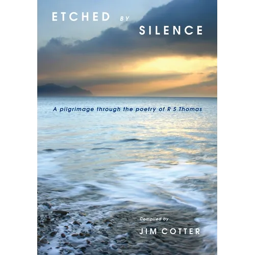 Etched by Silence: A Pilgrimage Through the Poetry of R. S. Thomas