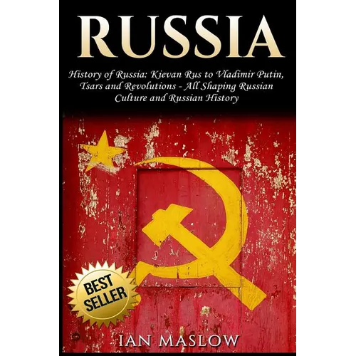 Russia: History of Russia: Kievan Rus to Vladimir Putin, Tsars and Revolutions - All Shaping Russian Culture and Russian Histo