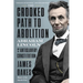 The Crooked Path to Abolition: Abraham Lincoln and the Antislavery Constitution