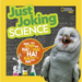 National Geographic Kids Just Joking Science: Science-Themed Jokes about Kooky Chemistry, Funny Physics, Dinosaurs, Space, and More!