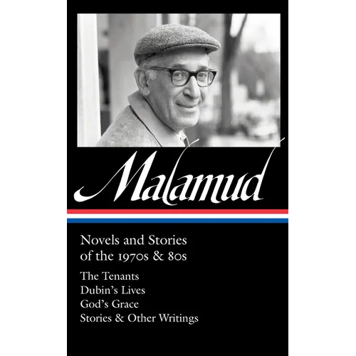 Bernard Malamud: Novels and Stories of the 1970s & 80s (Loa #367): The Tenants / Dubin's Lives / God's Grace / Stories & Other Writings