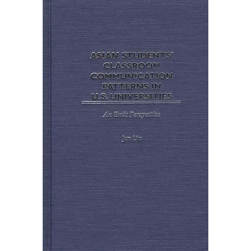 Asian Students' Classroom Communication Patterns in U.S. Universities: An Emic Perspective