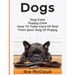Dogs: Dog Care: Puppy Care: How To Take Care Of And Train Your Dog Or Puppy