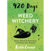 420 Days of Weed Witchery: Spells, Rituals & Techniques to Enhance Your Practice