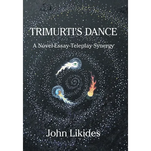 Trimurti's Dance: A Novel-Essay-Teleplay Synergy