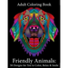 Adult Coloring Book: Friendly Animals: 50 Animals for You to Color, Relax & Smile