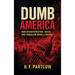 Dumb America, How Misinformation, Greed, and Tribalism Broke A Nation
