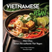 Vietnamese Vegan Cookbook: 100+ Plant-Based Recipes for Authentic Breakfast, Lunch, and Dinner With Simple-to-Find Ingredients, Pictures Included