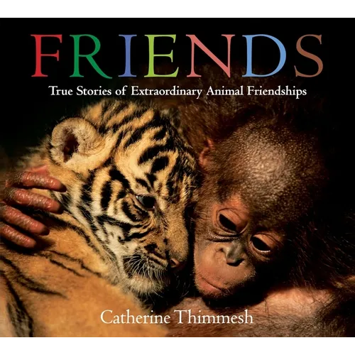Friends: True Stories of Extraordinary Animal Friendships