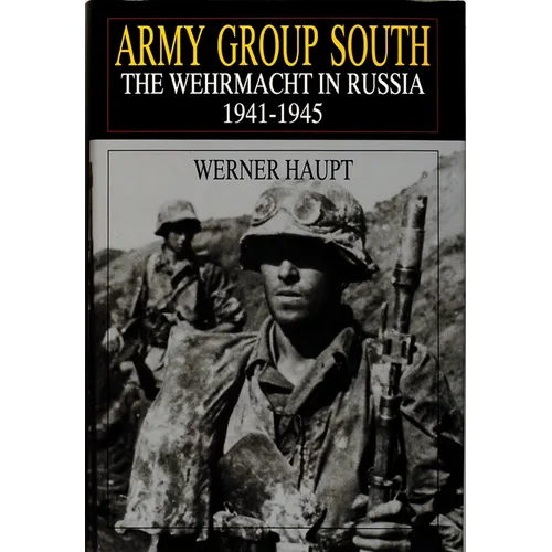 Army Group South: The Wehrmacht in Russia 1941-1945