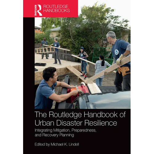The Routledge Handbook of Urban Disaster Resilience: Integrating Mitigation, Preparedness, and Recovery Planning
