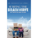 Surfing the BrainWave: How I Tuned My Son's Brain-for Good!