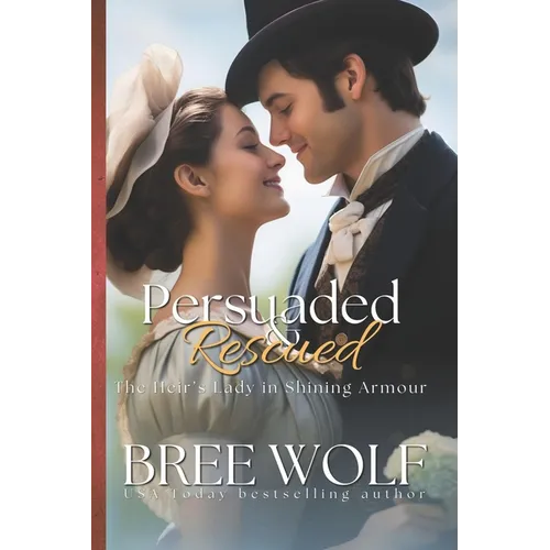 Persuaded & Rescued: The Heir's Lady in Shining Armour