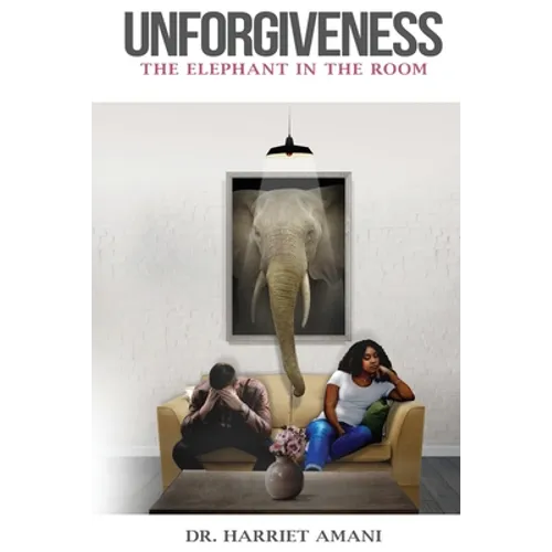 Unforgiveness: The Elephant in the Room