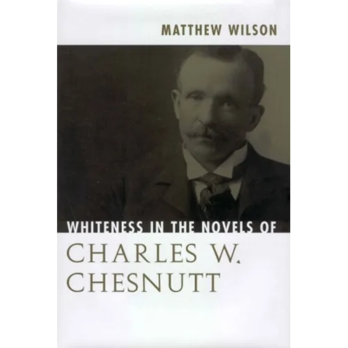 Whiteness in the Novels of Charles W. Chesnutt