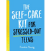 The Self-Care Kit for Stressed-Out Teens: Helpful Habits and Calming Advice to Help You Stay Positive