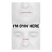 I'm Dyin' Here: A Life in the Paper