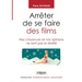 Arrêter de se faire des films: Nos croyances et nos opinions ne sont pas la réalité