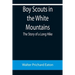 Boy Scouts in the White Mountains: The Story of a Long Hike