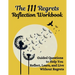 The 111 Regrets Reflection Workbook: Guided Questions to Help You Reflect, Learn, and Live Without Regrets