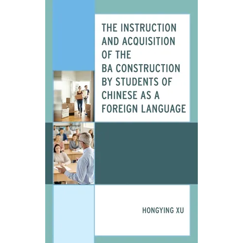 The Instruction and Acquisition of the BA Construction by Students of Chinese as a Foreign Language