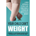 Your Child Can't WEIGHT: A new approach to help any child who is struggling with excess weight