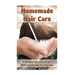 Homemade Hair Care: 34 Natural Toxic-Free Recipes With Essential Oils For You Hair: (Natural Hair Care, Shampoos, Masks, Hair Styling Products)