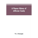 A Pioneer History of Jefferson County, Pennsylvania 1755-1844 and My First Recollections of Brookville, Pennsylvania, 1840-1843, When My Feet Were Bar