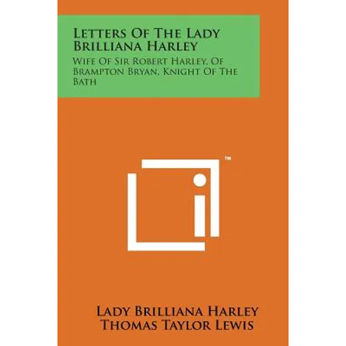 Letters of the Lady Brilliana Harley: Wife of Sir Robert Harley, of Brampton Bryan, Knight of the Bath
