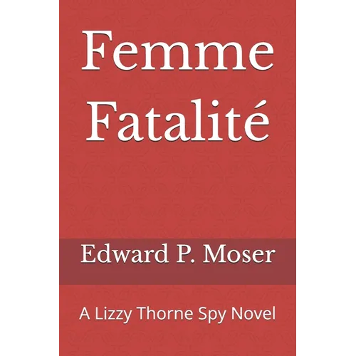 Femme Fatalité: A Lizzy Thorne Spy Novel