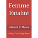 Femme Fatalité: A Lizzy Thorne Spy Novel
