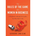 The Rules of the Game for Women in Business: A Playbook to Become the Leader You Were Born to Be